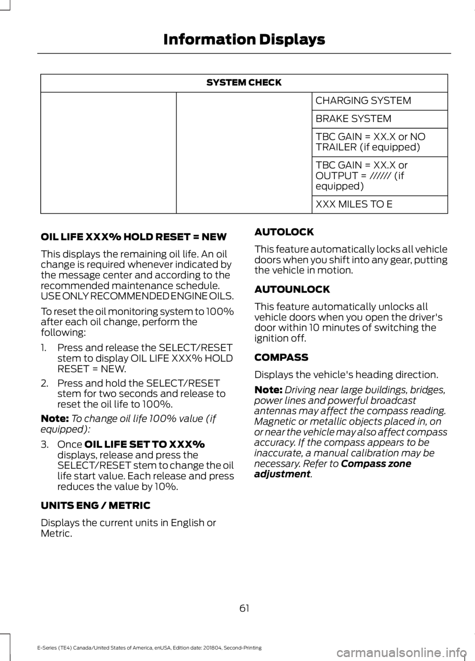 FORD E-350 2019  Owners Manual SYSTEM CHECK
CHARGING SYSTEM
BRAKE SYSTEM
TBC GAIN = XX.X or NO
TRAILER (if equipped)
TBC GAIN = XX.X or
OUTPUT = ////// (if
equipped)
XXX MILES TO E
OIL LIFE XXX% HOLD RESET = NEW
This displays the r