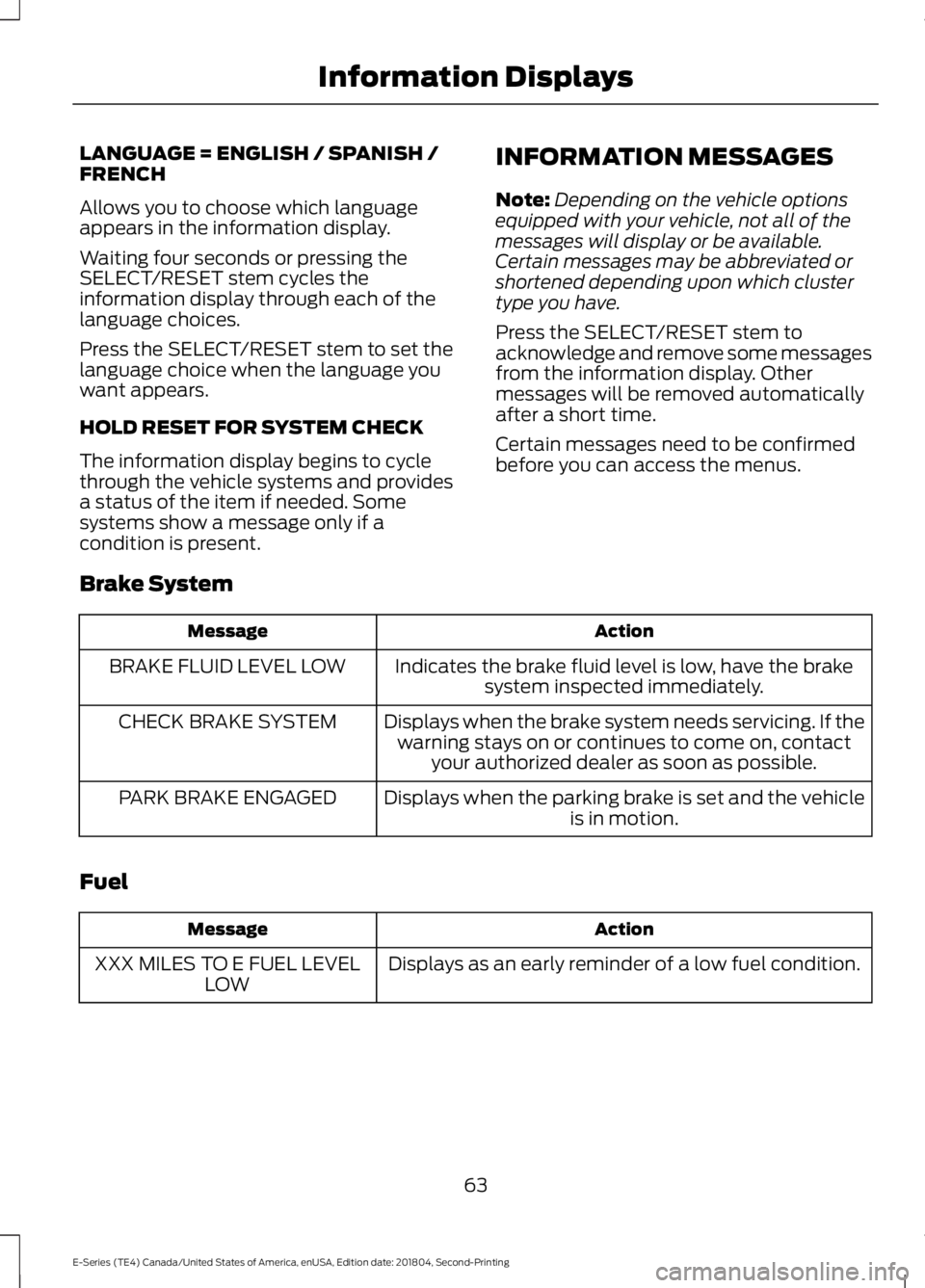 FORD E-350 2019  Owners Manual LANGUAGE = ENGLISH / SPANISH /
FRENCH
Allows you to choose which language
appears in the information display.
Waiting four seconds or pressing the
SELECT/RESET stem cycles the
information display thro