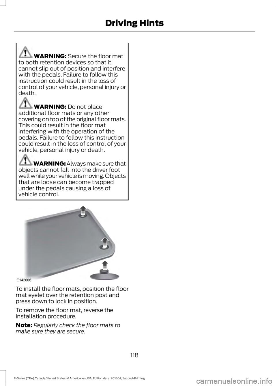 FORD E-450 2019 Owners Manual WARNING: Secure the floor mat
to both retention devices so that it
cannot slip out of position and interfere
with the pedals. Failure to follow this
instruction could result in the loss of
control of FORD E-450 2019 Owners Manual WARNING: Secure the floor mat
to both retention devices so that it
cannot slip out of position and interfere
with the pedals. Failure to follow this
instruction could result in the loss of
control of