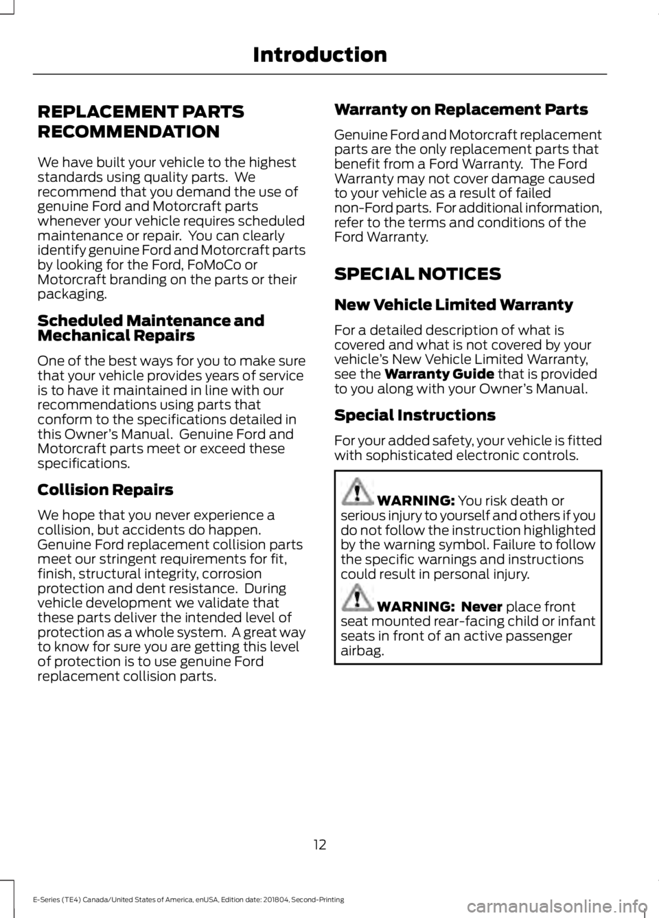 FORD E-450 2019 Owners Manual REPLACEMENT PARTS
RECOMMENDATION
We have built your vehicle to the highest
standards using quality parts. We
recommend that you demand the use of
genuine Ford and Motorcraft parts
whenever your vehic FORD E-450 2019 Owners Manual REPLACEMENT PARTS
RECOMMENDATION
We have built your vehicle to the highest
standards using quality parts. We
recommend that you demand the use of
genuine Ford and Motorcraft parts
whenever your vehic