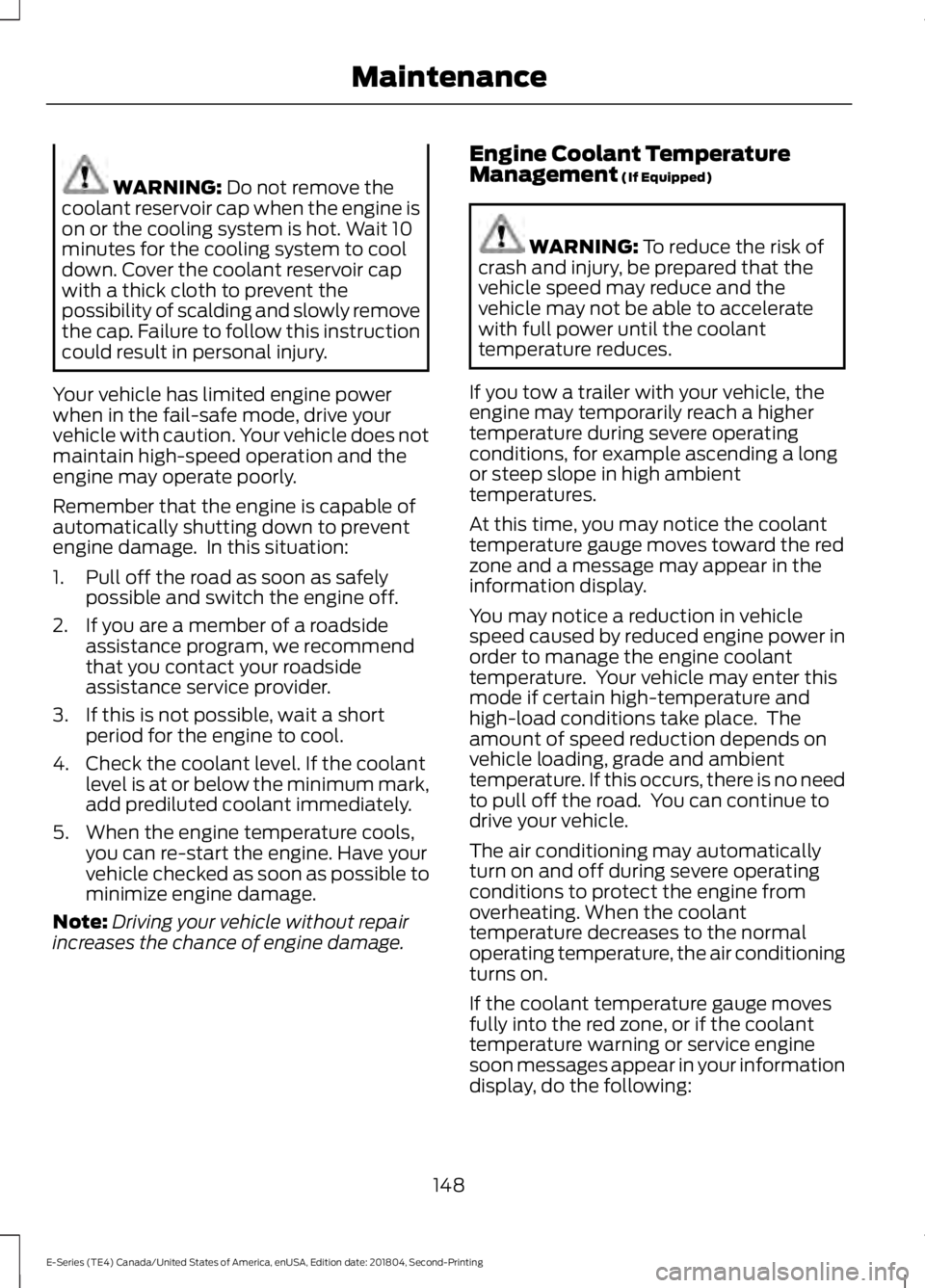 FORD E-450 2019 Owners Manual WARNING: Do not remove the
coolant reservoir cap when the engine is
on or the cooling system is hot. Wait 10
minutes for the cooling system to cool
down. Cover the coolant reservoir cap
with a thick c FORD E-450 2019 Owners Manual WARNING: Do not remove the
coolant reservoir cap when the engine is
on or the cooling system is hot. Wait 10
minutes for the cooling system to cool
down. Cover the coolant reservoir cap
with a thick c