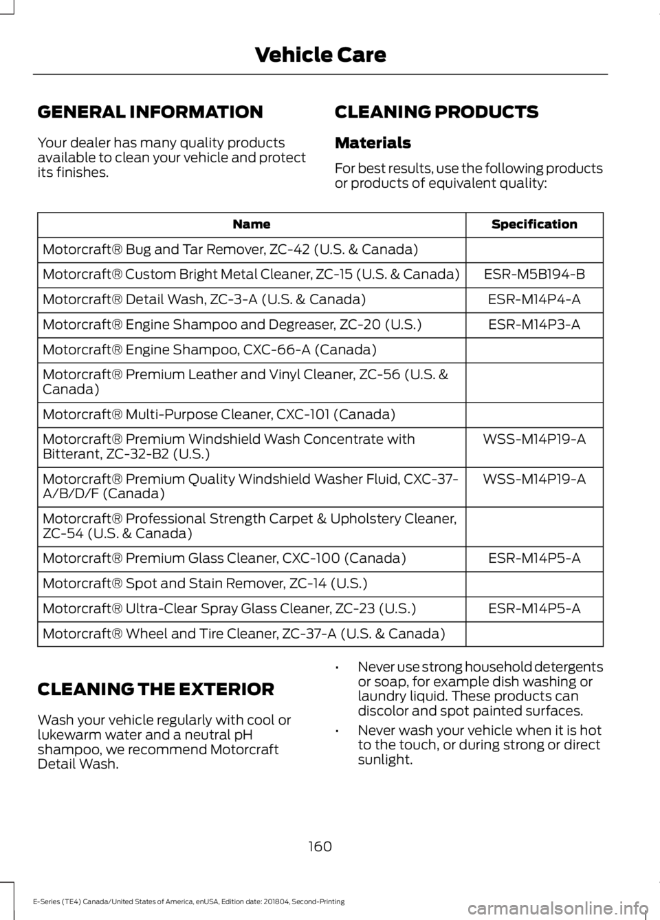 FORD E-450 2019 Owners Manual GENERAL INFORMATION
Your dealer has many quality products
available to clean your vehicle and protect
its finishes.
CLEANING PRODUCTS
Materials
For best results, use the following products
or products FORD E-450 2019 Owners Manual GENERAL INFORMATION
Your dealer has many quality products
available to clean your vehicle and protect
its finishes.
CLEANING PRODUCTS
Materials
For best results, use the following products
or products