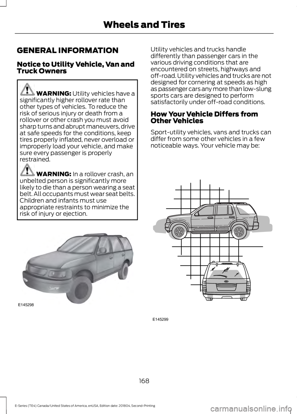 FORD E-450 2019 Owners Manual GENERAL INFORMATION
Notice to Utility Vehicle, Van and
Truck Owners
WARNING: Utility vehicles have a
significantly higher rollover rate than
other types of vehicles. To reduce the
risk of serious inju FORD E-450 2019 Owners Manual GENERAL INFORMATION
Notice to Utility Vehicle, Van and
Truck Owners
WARNING: Utility vehicles have a
significantly higher rollover rate than
other types of vehicles. To reduce the
risk of serious inju