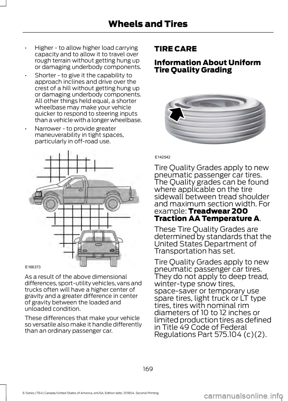 FORD E-450 2019 Owners Manual •
Higher - to allow higher load carrying
capacity and to allow it to travel over
rough terrain without getting hung up
or damaging underbody components.
• Shorter - to give it the capability to
ap FORD E-450 2019 Owners Manual •
Higher - to allow higher load carrying
capacity and to allow it to travel over
rough terrain without getting hung up
or damaging underbody components.
• Shorter - to give it the capability to
ap