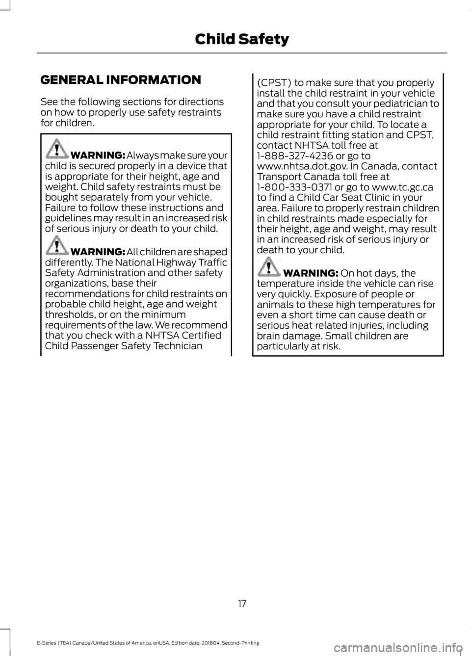 FORD E-450 2019 Owners Manual GENERAL INFORMATION
See the following sections for directions
on how to properly use safety restraints
for children.
WARNING: Always make sure your
child is secured properly in a device that
is approp FORD E-450 2019 Owners Manual GENERAL INFORMATION
See the following sections for directions
on how to properly use safety restraints
for children.
WARNING: Always make sure your
child is secured properly in a device that
is approp