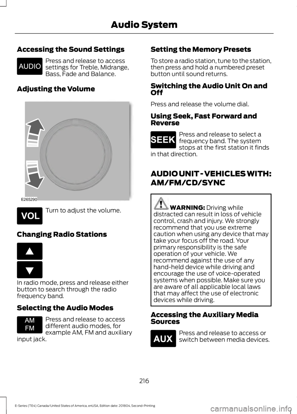 FORD E-450 2019 Owners Manual Accessing the Sound Settings
Press and release to access
settings for Treble, Midrange,
Bass, Fade and Balance.
Adjusting the Volume Turn to adjust the volume.
Changing Radio Stations In radio mode, p FORD E-450 2019 Owners Manual Accessing the Sound Settings
Press and release to access
settings for Treble, Midrange,
Bass, Fade and Balance.
Adjusting the Volume Turn to adjust the volume.
Changing Radio Stations In radio mode, p