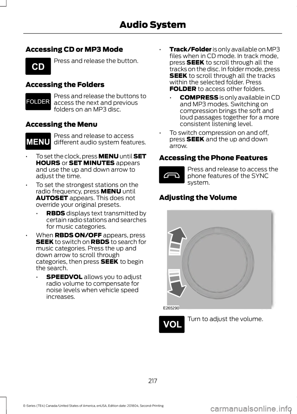 FORD E-450 2019 Owners Manual Accessing CD or MP3 Mode
Press and release the button.
Accessing the Folders Press and release the buttons to
access the next and previous
folders on an MP3 disc.
Accessing the Menu Press and release FORD E-450 2019 Owners Manual Accessing CD or MP3 Mode
Press and release the button.
Accessing the Folders Press and release the buttons to
access the next and previous
folders on an MP3 disc.
Accessing the Menu Press and release