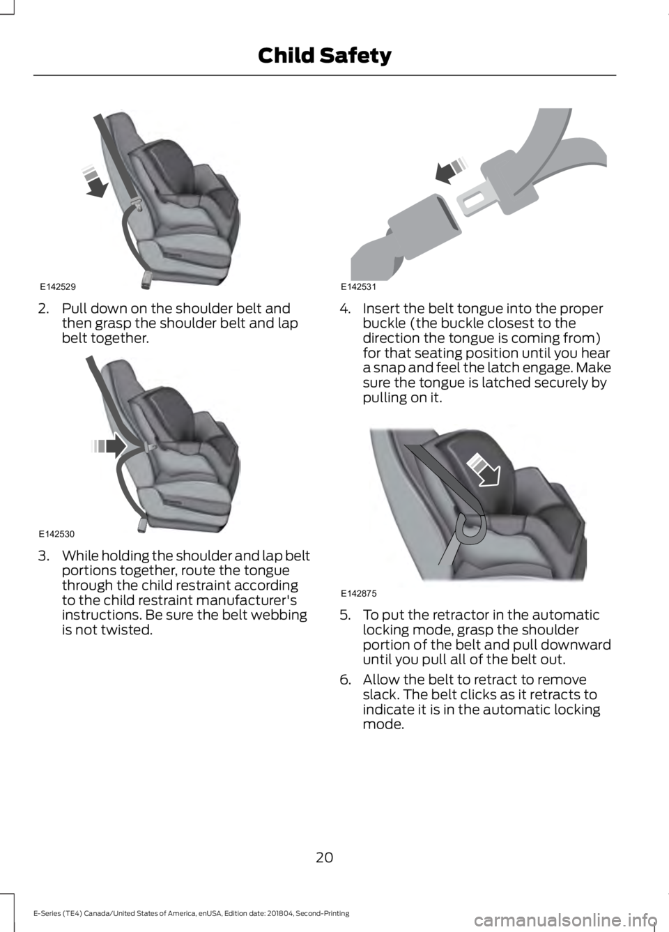FORD E-450 2019  Owners Manual 2. Pull down on the shoulder belt and
then grasp the shoulder belt and lap
belt together. 3.
While holding the shoulder and lap belt
portions together, route the tongue
through the child restraint acc