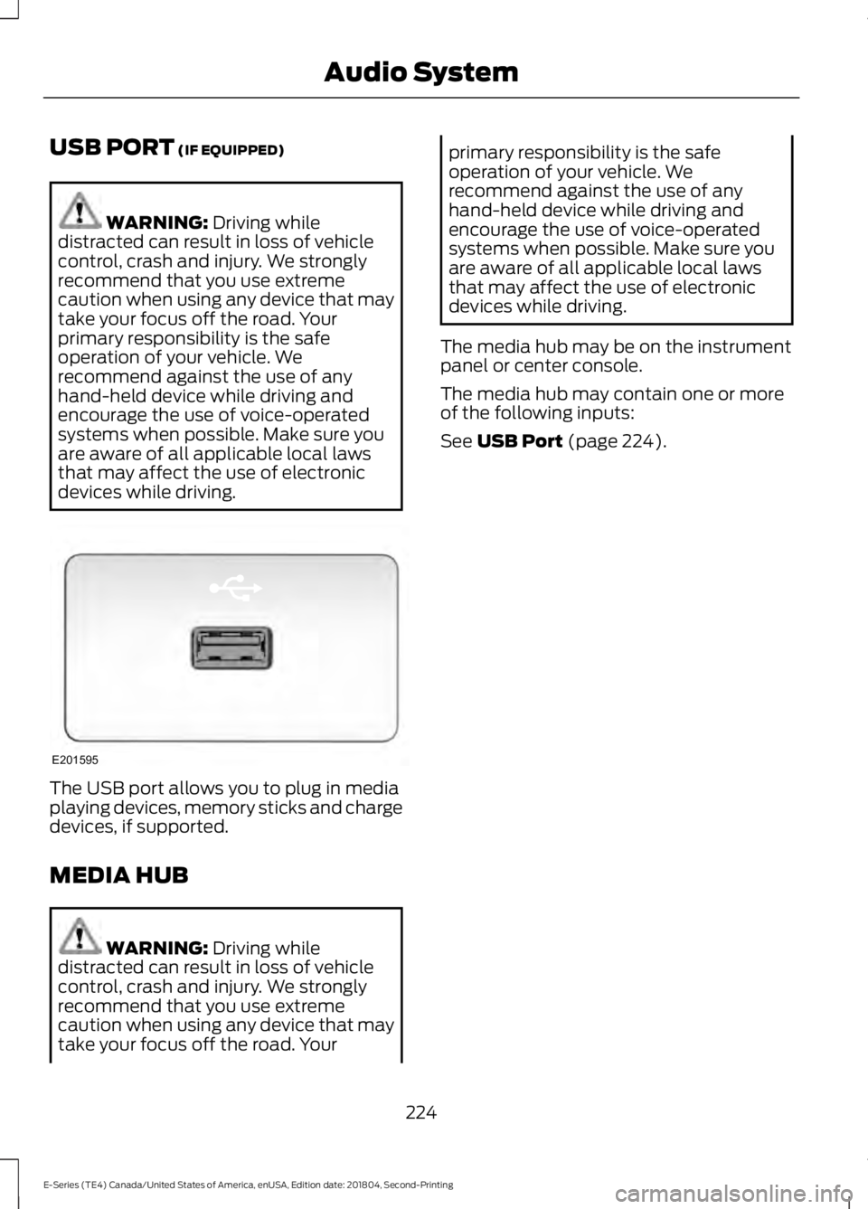 FORD E-450 2019 Owners Manual USB PORT (IF EQUIPPED)
WARNING:
Driving while
distracted can result in loss of vehicle
control, crash and injury. We strongly
recommend that you use extreme
caution when using any device that may
tak FORD E-450 2019 Owners Manual USB PORT (IF EQUIPPED)
WARNING:
Driving while
distracted can result in loss of vehicle
control, crash and injury. We strongly
recommend that you use extreme
caution when using any device that may
tak