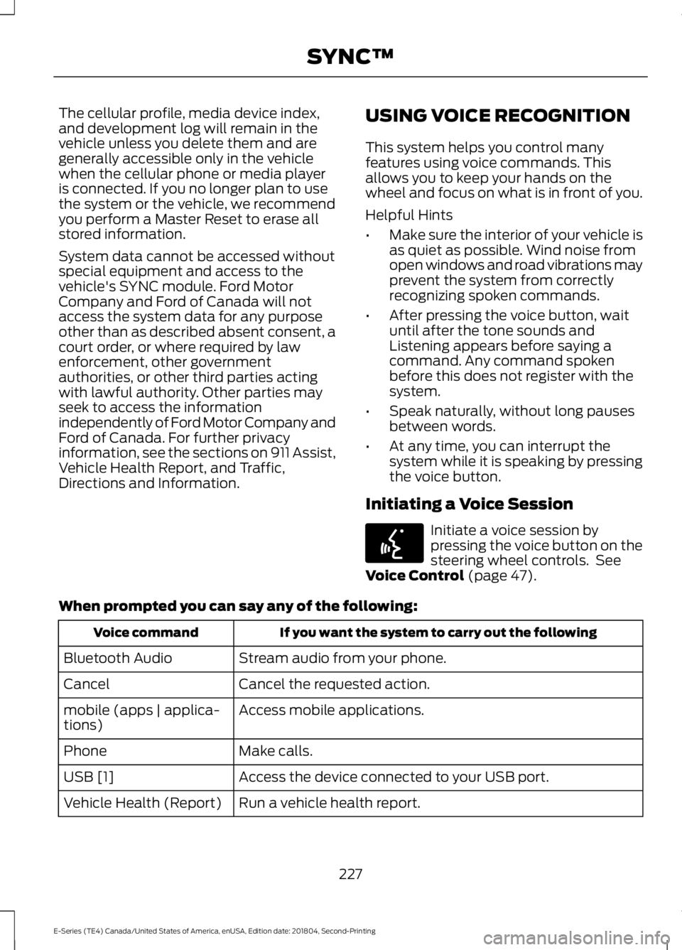 FORD E-450 2019 Owners Manual The cellular profile, media device index,
and development log will remain in the
vehicle unless you delete them and are
generally accessible only in the vehicle
when the cellular phone or media player FORD E-450 2019 Owners Manual The cellular profile, media device index,
and development log will remain in the
vehicle unless you delete them and are
generally accessible only in the vehicle
when the cellular phone or media player