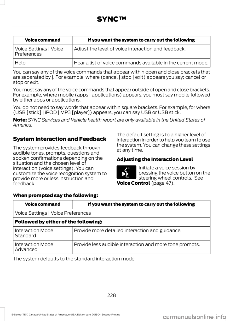FORD E-450 2019 Owners Manual If you want the system to carry out the following
Voice command
Adjust the level of voice interaction and feedback.
Voice Settings | Voice
Preferences
Hear a list of voice commands available in the cu FORD E-450 2019 Owners Manual If you want the system to carry out the following
Voice command
Adjust the level of voice interaction and feedback.
Voice Settings | Voice
Preferences
Hear a list of voice commands available in the cu