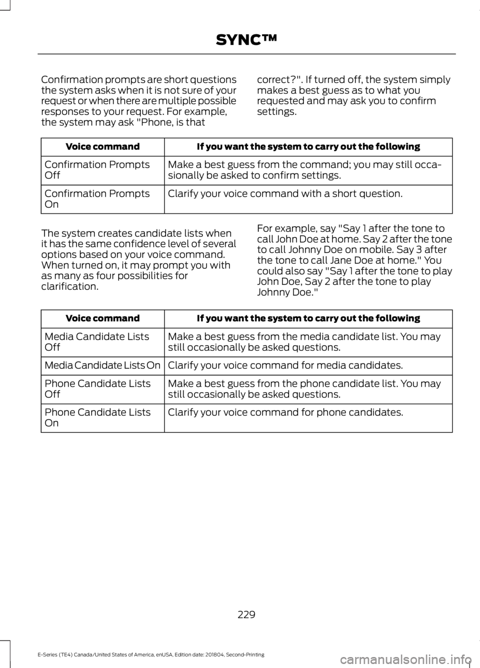 FORD E-450 2019 Owners Manual Confirmation prompts are short questions
the system asks when it is not sure of your
request or when there are multiple possible
responses to your request. For example,
the system may ask "Phone, FORD E-450 2019 Owners Manual Confirmation prompts are short questions
the system asks when it is not sure of your
request or when there are multiple possible
responses to your request. For example,
the system may ask "Phone,