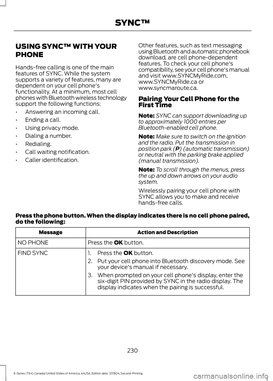 FORD E-450 2019 Owners Manual USING SYNC™ WITH YOUR
PHONE
Hands-free calling is one of the main
features of SYNC. While the system
supports a variety of features, many are
dependent on your cell phone's
functionality. At a m FORD E-450 2019 Owners Manual USING SYNC™ WITH YOUR
PHONE
Hands-free calling is one of the main
features of SYNC. While the system
supports a variety of features, many are
dependent on your cell phone's
functionality. At a m