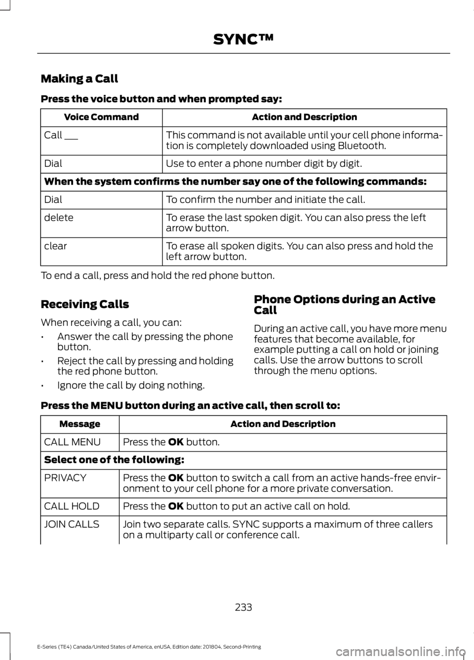 FORD E-450 2019 Owners Manual Making a Call
Press the voice button and when prompted say:
Action and Description
Voice Command
This command is not available until your cell phone informa-
tion is completely downloaded using Blueto FORD E-450 2019 Owners Manual Making a Call
Press the voice button and when prompted say:
Action and Description
Voice Command
This command is not available until your cell phone informa-
tion is completely downloaded using Blueto