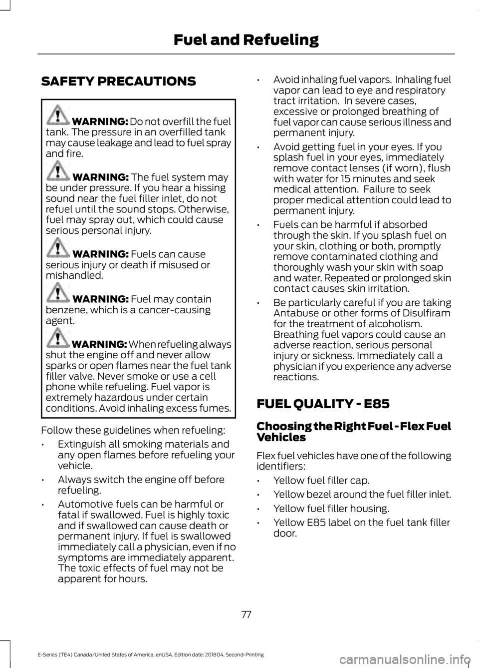 FORD E-450 2019  Owners Manual SAFETY PRECAUTIONS
WARNING: Do not overfill the fuel
tank. The pressure in an overfilled tank
may cause leakage and lead to fuel spray
and fire. WARNING: 
The fuel system may
be under pressure. If you