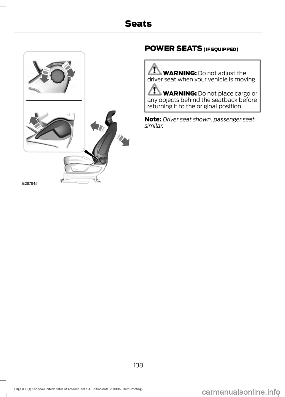 FORD EDGE 2019  Owners Manual POWER SEATS (IF EQUIPPED)
WARNING: 
Do not adjust the
driver seat when your vehicle is moving. WARNING: 
Do not place cargo or
any objects behind the seatback before
returning it to the original posit