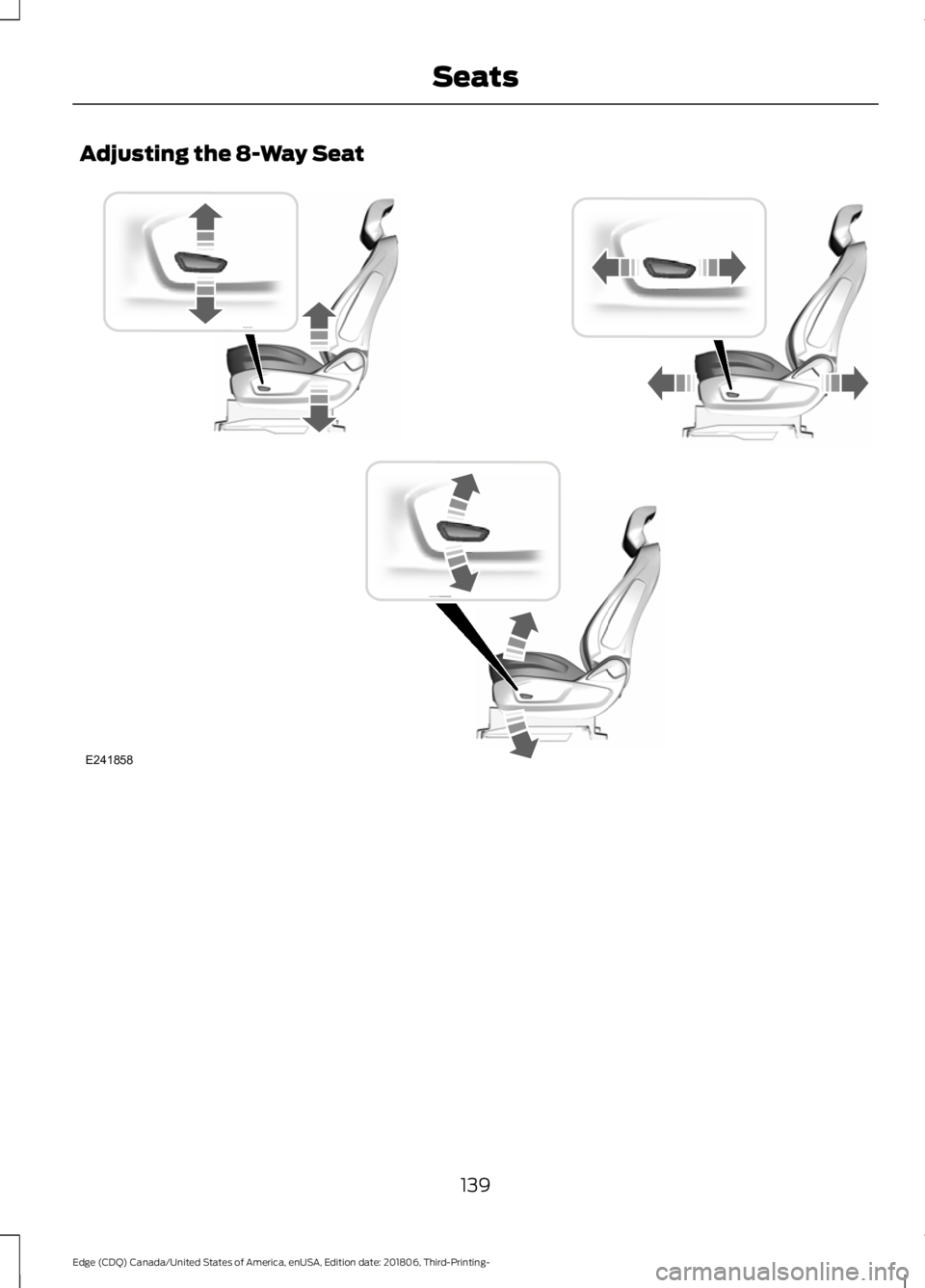 FORD EDGE 2019  Owners Manual Adjusting the 8-Way Seat
139
Edge (CDQ) Canada/United States of America, enUSA, Edition date: 201806, Third-Printing- SeatsE241858     