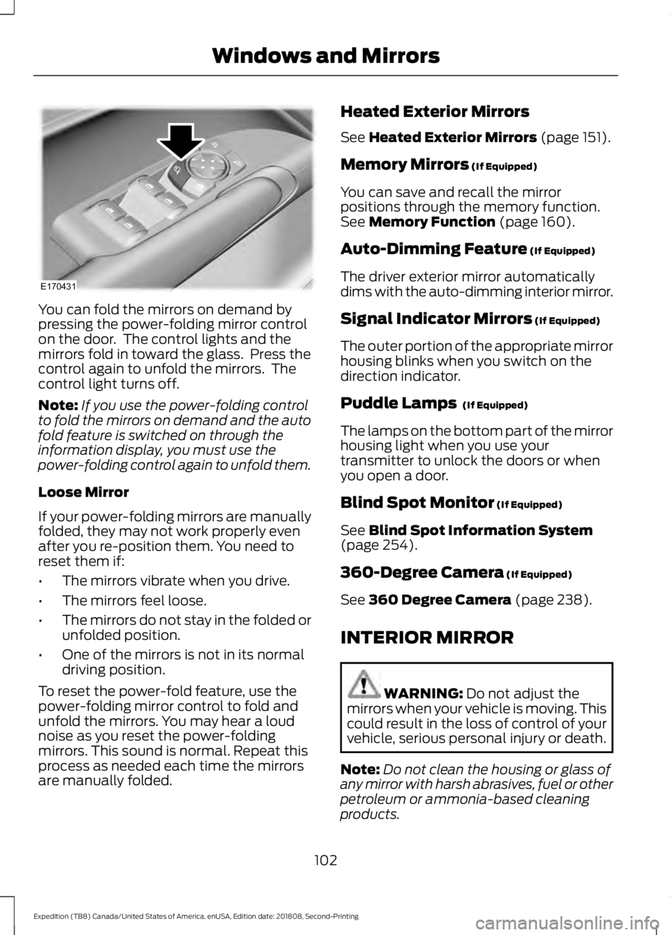 FORD EXPEDITION 2019 Owners Manual You can fold the mirrors on demand by
pressing the power-folding mirror control
on the door. The control lights and the
mirrors fold in toward the glass. Press the
control again to unfold the mirror FORD EXPEDITION 2019 Owners Manual You can fold the mirrors on demand by
pressing the power-folding mirror control
on the door. The control lights and the
mirrors fold in toward the glass. Press the
control again to unfold the mirror