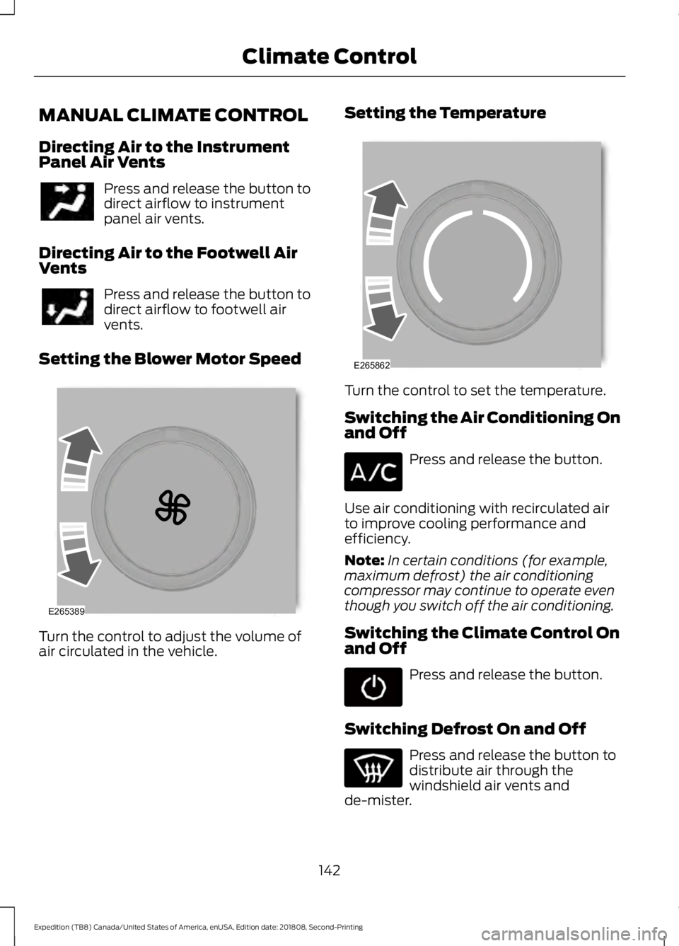 FORD EXPEDITION 2019 Owners Manual MANUAL CLIMATE CONTROL
Directing Air to the Instrument
Panel Air Vents
Press and release the button to
direct airflow to instrument
panel air vents.
Directing Air to the Footwell Air
Vents Press and r FORD EXPEDITION 2019 Owners Manual MANUAL CLIMATE CONTROL
Directing Air to the Instrument
Panel Air Vents
Press and release the button to
direct airflow to instrument
panel air vents.
Directing Air to the Footwell Air
Vents Press and r