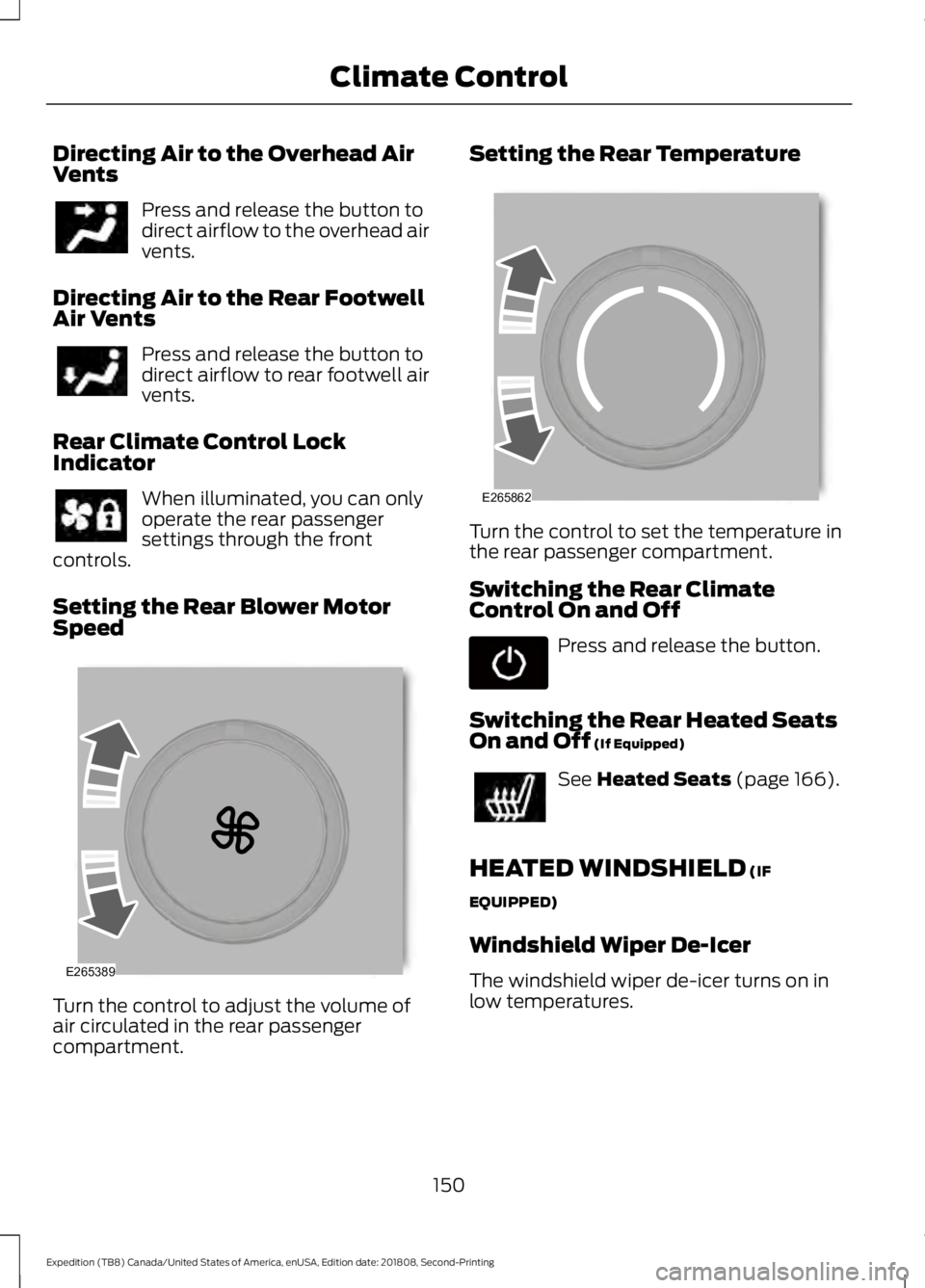 FORD EXPEDITION 2019 Owners Manual Directing Air to the Overhead Air
Vents
Press and release the button to
direct airflow to the overhead air
vents.
Directing Air to the Rear Footwell
Air Vents Press and release the button to
direct ai FORD EXPEDITION 2019 Owners Manual Directing Air to the Overhead Air
Vents
Press and release the button to
direct airflow to the overhead air
vents.
Directing Air to the Rear Footwell
Air Vents Press and release the button to
direct ai