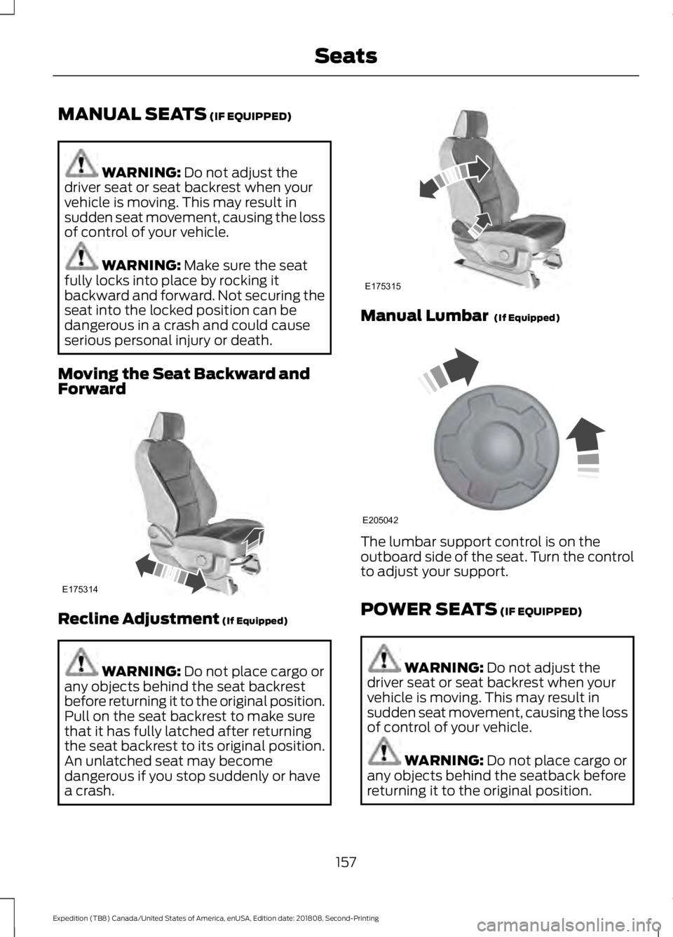 FORD EXPEDITION 2019 Owners Manual MANUAL SEATS (IF EQUIPPED)
WARNING:
Do not adjust the
driver seat or seat backrest when your
vehicle is moving. This may result in
sudden seat movement, causing the loss
of control of your vehicle. W FORD EXPEDITION 2019 Owners Manual MANUAL SEATS (IF EQUIPPED)
WARNING:
Do not adjust the
driver seat or seat backrest when your
vehicle is moving. This may result in
sudden seat movement, causing the loss
of control of your vehicle. W