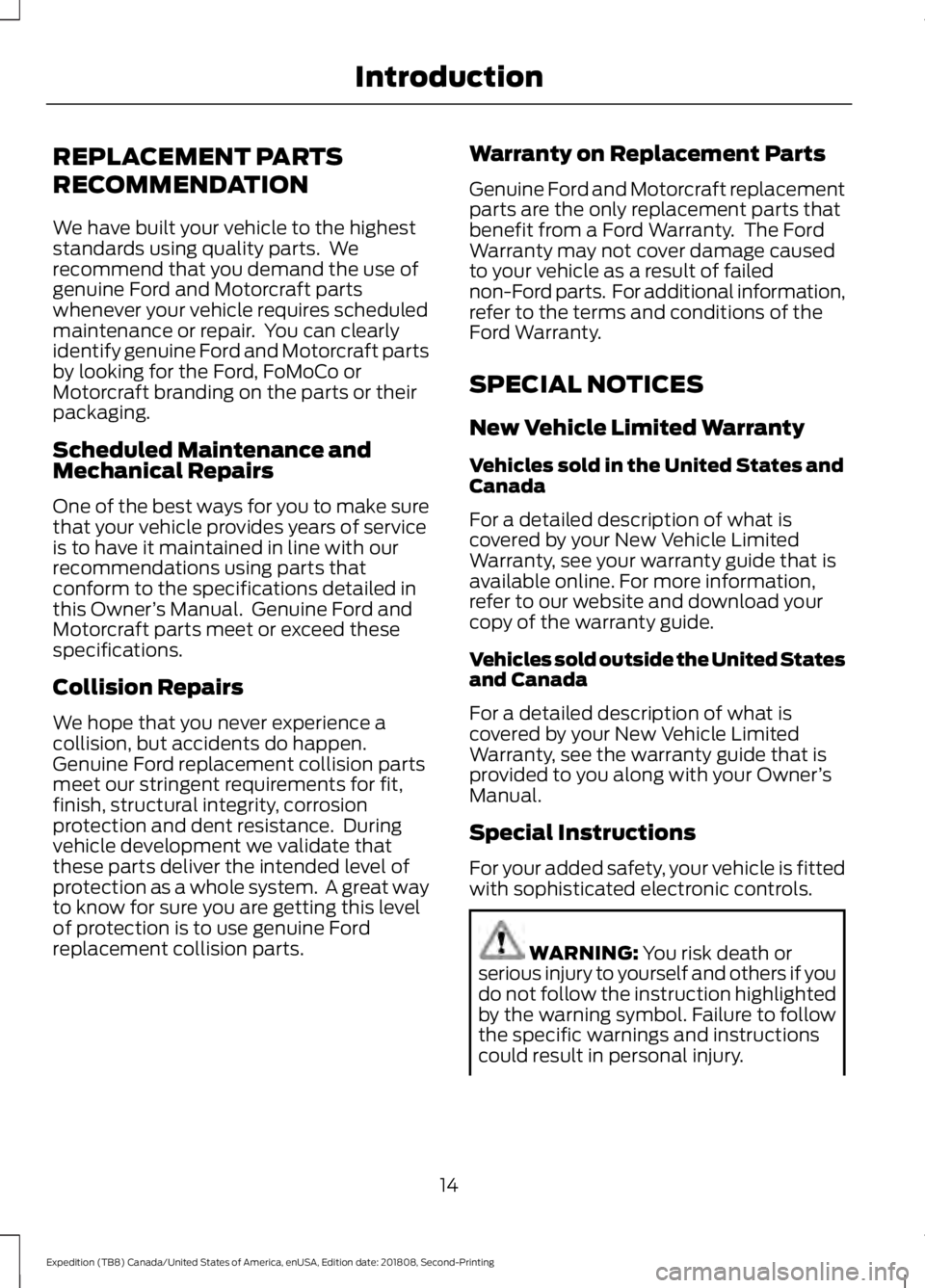 FORD EXPEDITION 2019 Owners Manual REPLACEMENT PARTS
RECOMMENDATION
We have built your vehicle to the highest
standards using quality parts. We
recommend that you demand the use of
genuine Ford and Motorcraft parts
whenever your vehic FORD EXPEDITION 2019 Owners Manual REPLACEMENT PARTS
RECOMMENDATION
We have built your vehicle to the highest
standards using quality parts. We
recommend that you demand the use of
genuine Ford and Motorcraft parts
whenever your vehic