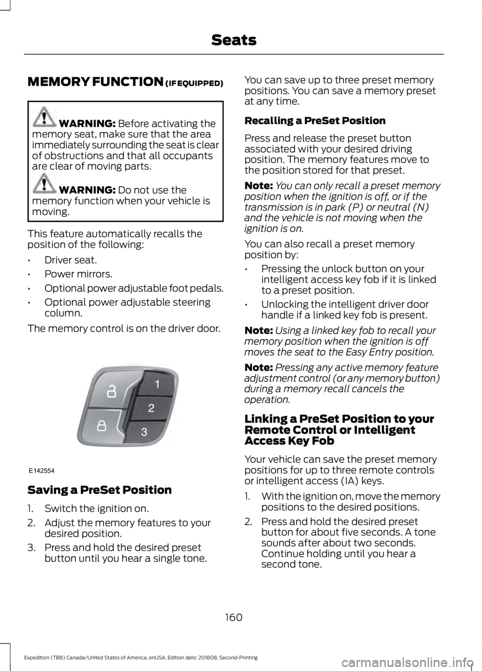 FORD EXPEDITION 2019 Owners Manual MEMORY FUNCTION (IF EQUIPPED)
WARNING:
Before activating the
memory seat, make sure that the area
immediately surrounding the seat is clear
of obstructions and that all occupants
are clear of moving FORD EXPEDITION 2019 Owners Manual MEMORY FUNCTION (IF EQUIPPED)
WARNING:
Before activating the
memory seat, make sure that the area
immediately surrounding the seat is clear
of obstructions and that all occupants
are clear of moving