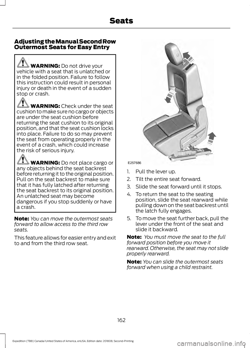 FORD EXPEDITION 2019 Owners Manual Adjusting the Manual Second Row
Outermost Seats for Easy Entry
WARNING: Do not drive your
vehicle with a seat that is unlatched or
in the folded position. Failure to follow
this instruction could resu FORD EXPEDITION 2019 Owners Manual Adjusting the Manual Second Row
Outermost Seats for Easy Entry
WARNING: Do not drive your
vehicle with a seat that is unlatched or
in the folded position. Failure to follow
this instruction could resu