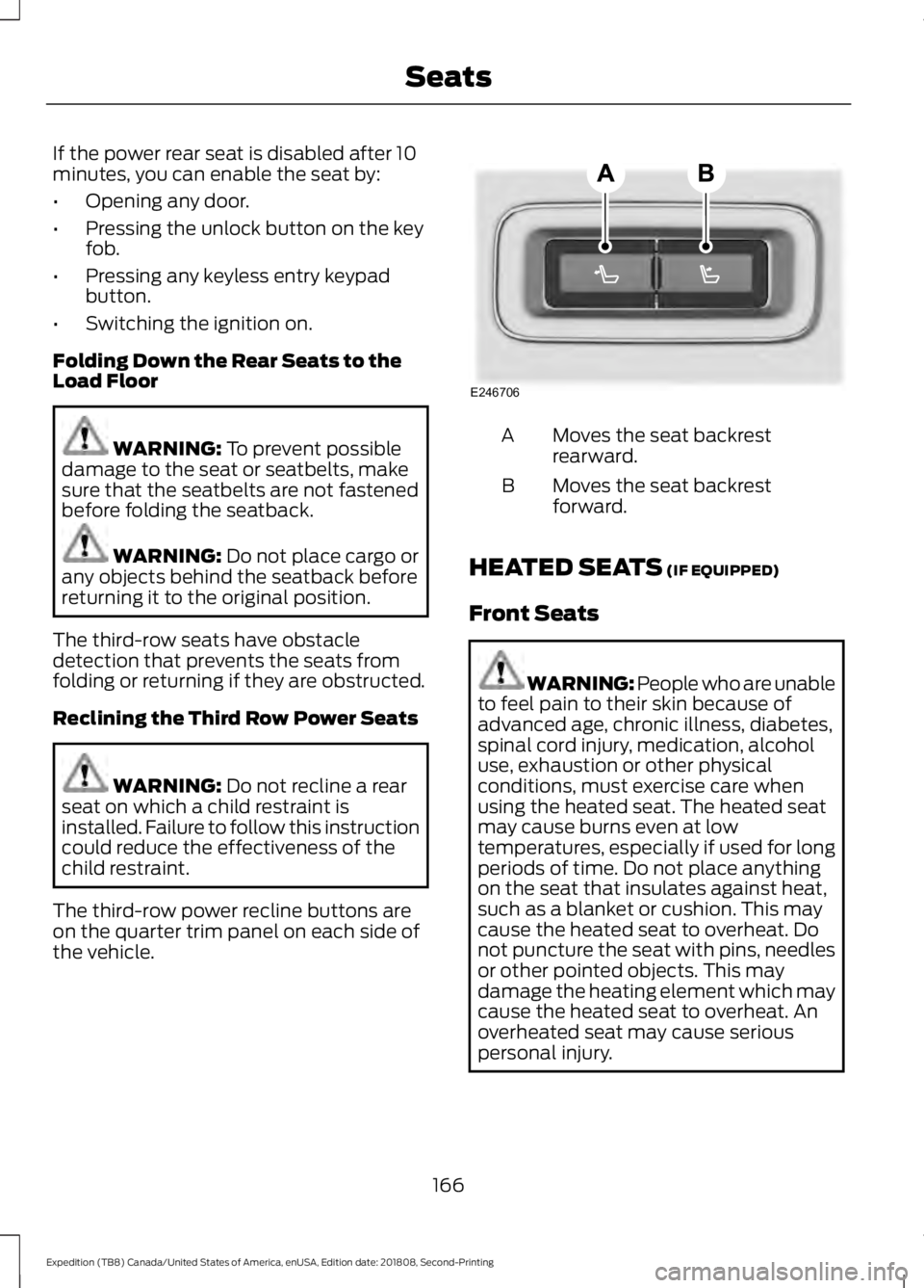 FORD EXPEDITION 2019 Owners Manual If the power rear seat is disabled after 10
minutes, you can enable the seat by:
•
Opening any door.
• Pressing the unlock button on the key
fob.
• Pressing any keyless entry keypad
button.
• FORD EXPEDITION 2019 Owners Manual If the power rear seat is disabled after 10
minutes, you can enable the seat by:
•
Opening any door.
• Pressing the unlock button on the key
fob.
• Pressing any keyless entry keypad
button.
•