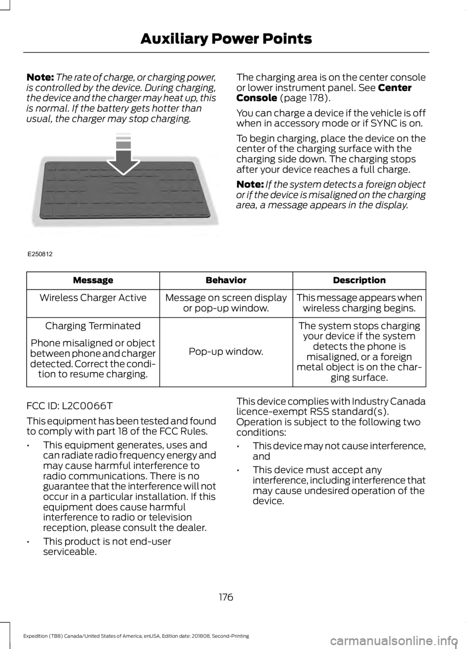 FORD EXPEDITION 2019 Owners Manual Note:
The rate of charge, or charging power,
is controlled by the device. During charging,
the device and the charger may heat up, this
is normal. If the battery gets hotter than
usual, the charger ma FORD EXPEDITION 2019 Owners Manual Note:
The rate of charge, or charging power,
is controlled by the device. During charging,
the device and the charger may heat up, this
is normal. If the battery gets hotter than
usual, the charger ma