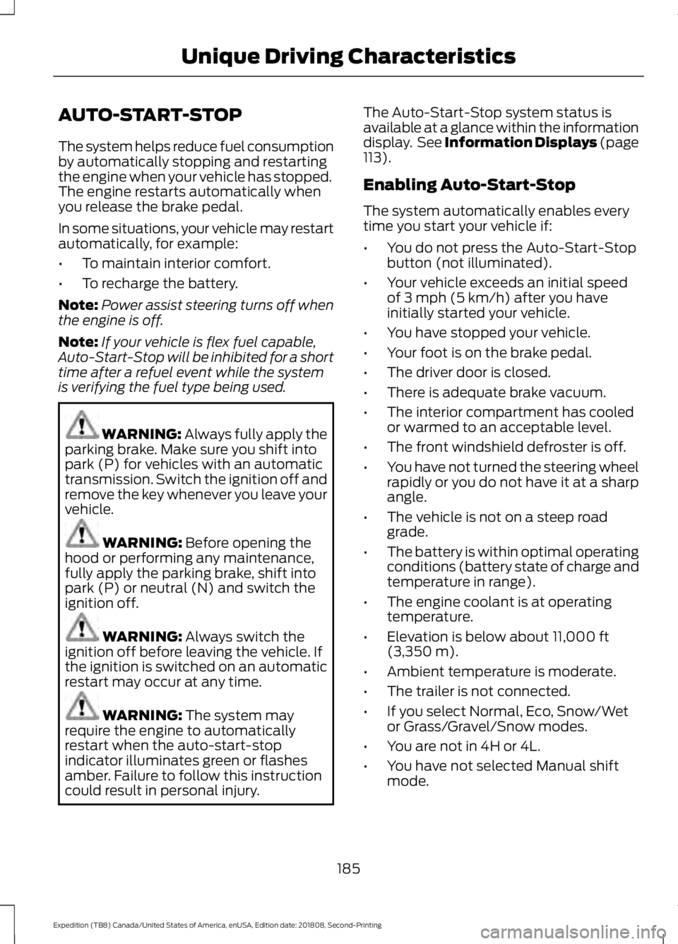 FORD EXPEDITION 2019 Owners Manual AUTO-START-STOP
The system helps reduce fuel consumption
by automatically stopping and restarting
the engine when your vehicle has stopped.
The engine restarts automatically when
you release the brake FORD EXPEDITION 2019 Owners Manual AUTO-START-STOP
The system helps reduce fuel consumption
by automatically stopping and restarting
the engine when your vehicle has stopped.
The engine restarts automatically when
you release the brake