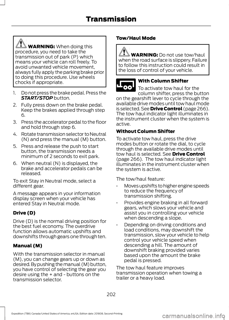 FORD EXPEDITION 2019 Owners Manual WARNING: When doing this
procedure, you need to take the
transmission out of park (P) which
means your vehicle can roll freely. To
avoid unwanted vehicle movement,
always fully apply the parking brake FORD EXPEDITION 2019 Owners Manual WARNING: When doing this
procedure, you need to take the
transmission out of park (P) which
means your vehicle can roll freely. To
avoid unwanted vehicle movement,
always fully apply the parking brake