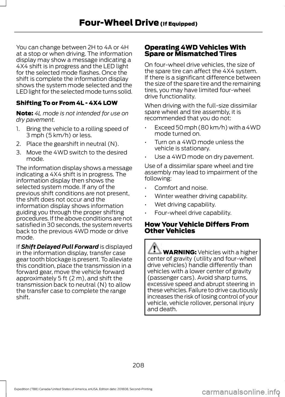 FORD EXPEDITION 2019 Owners Manual You can change between 2H to 4A or 4H
at a stop or when driving. The information
display may show a message indicating a
4X4 shift is in progress and the LED light
for the selected mode flashes. Once FORD EXPEDITION 2019 Owners Manual You can change between 2H to 4A or 4H
at a stop or when driving. The information
display may show a message indicating a
4X4 shift is in progress and the LED light
for the selected mode flashes. Once