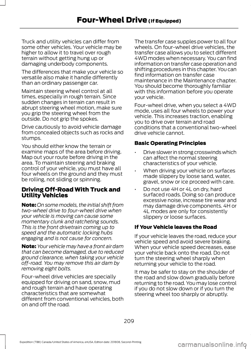 FORD EXPEDITION 2019 Owners Manual Truck and utility vehicles can differ from
some other vehicles. Your vehicle may be
higher to allow it to travel over rough
terrain without getting hung up or
damaging underbody components.
The differ FORD EXPEDITION 2019 Owners Manual Truck and utility vehicles can differ from
some other vehicles. Your vehicle may be
higher to allow it to travel over rough
terrain without getting hung up or
damaging underbody components.
The differ