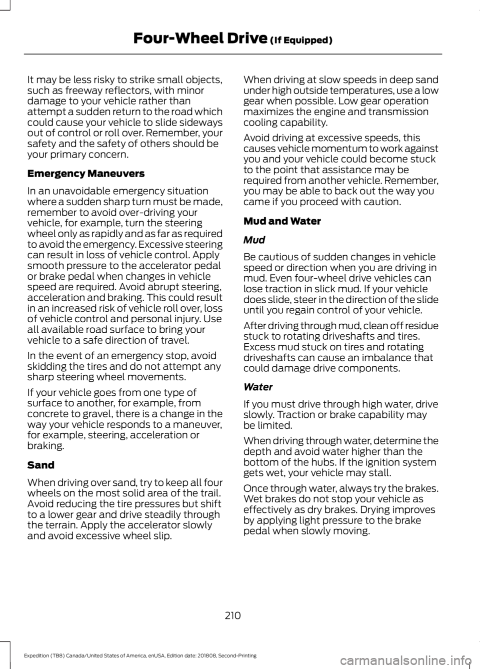 FORD EXPEDITION 2019 Owners Manual It may be less risky to strike small objects,
such as freeway reflectors, with minor
damage to your vehicle rather than
attempt a sudden return to the road which
could cause your vehicle to slide side FORD EXPEDITION 2019 Owners Manual It may be less risky to strike small objects,
such as freeway reflectors, with minor
damage to your vehicle rather than
attempt a sudden return to the road which
could cause your vehicle to slide side