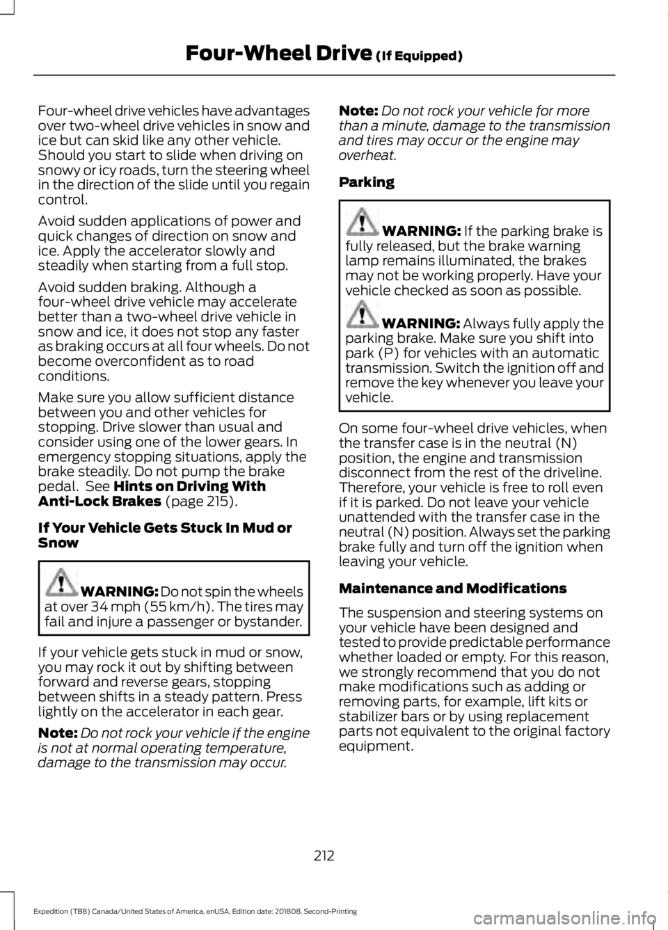 FORD EXPEDITION 2019 Owners Manual Four-wheel drive vehicles have advantages
over two-wheel drive vehicles in snow and
ice but can skid like any other vehicle.
Should you start to slide when driving on
snowy or icy roads, turn the stee FORD EXPEDITION 2019 Owners Manual Four-wheel drive vehicles have advantages
over two-wheel drive vehicles in snow and
ice but can skid like any other vehicle.
Should you start to slide when driving on
snowy or icy roads, turn the stee