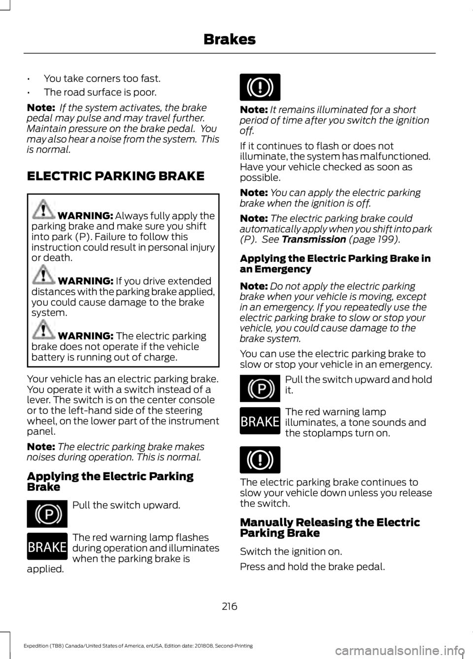 FORD EXPEDITION 2019 Owners Manual •
You take corners too fast.
• The road surface is poor.
Note: If the system activates, the brake
pedal may pulse and may travel further.
Maintain pressure on the brake pedal. You
may also hear FORD EXPEDITION 2019 Owners Manual •
You take corners too fast.
• The road surface is poor.
Note: If the system activates, the brake
pedal may pulse and may travel further.
Maintain pressure on the brake pedal. You
may also hear