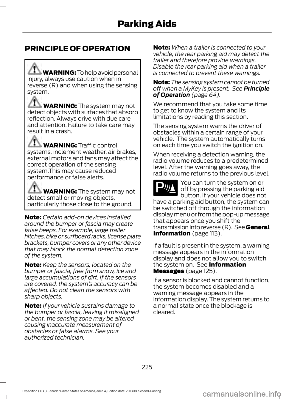 FORD EXPEDITION 2019 Owners Manual PRINCIPLE OF OPERATION
WARNING: To help avoid personal
injury, always use caution when in
reverse (R) and when using the sensing
system. WARNING: The system may not
detect objects with surfaces that a FORD EXPEDITION 2019 Owners Manual PRINCIPLE OF OPERATION
WARNING: To help avoid personal
injury, always use caution when in
reverse (R) and when using the sensing
system. WARNING: The system may not
detect objects with surfaces that a
