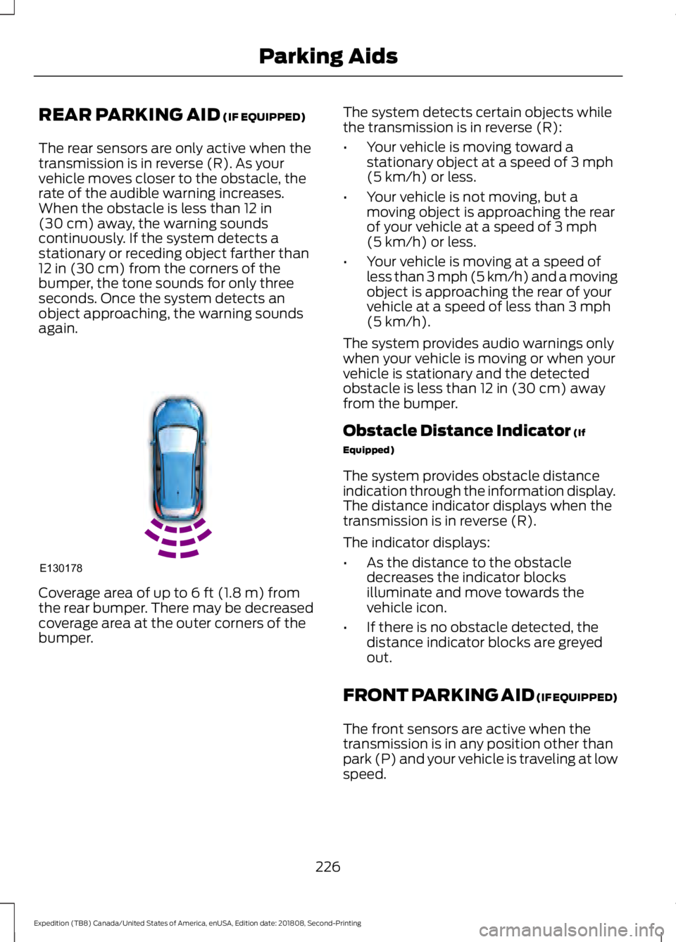 FORD EXPEDITION 2019 Owners Manual REAR PARKING AID (IF EQUIPPED)
The rear sensors are only active when the
transmission is in reverse (R). As your
vehicle moves closer to the obstacle, the
rate of the audible warning increases.
When t FORD EXPEDITION 2019 Owners Manual REAR PARKING AID (IF EQUIPPED)
The rear sensors are only active when the
transmission is in reverse (R). As your
vehicle moves closer to the obstacle, the
rate of the audible warning increases.
When t