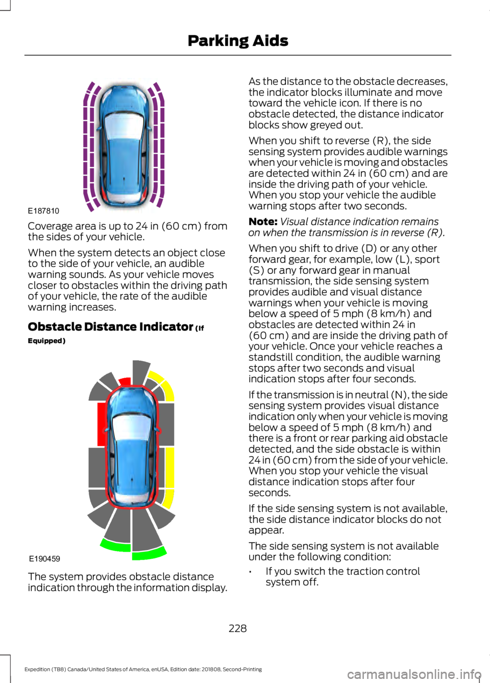 FORD EXPEDITION 2019 Owners Manual Coverage area is up to 24 in (60 cm) from
the sides of your vehicle.
When the system detects an object close
to the side of your vehicle, an audible
warning sounds. As your vehicle moves
closer to obs FORD EXPEDITION 2019 Owners Manual Coverage area is up to 24 in (60 cm) from
the sides of your vehicle.
When the system detects an object close
to the side of your vehicle, an audible
warning sounds. As your vehicle moves
closer to obs