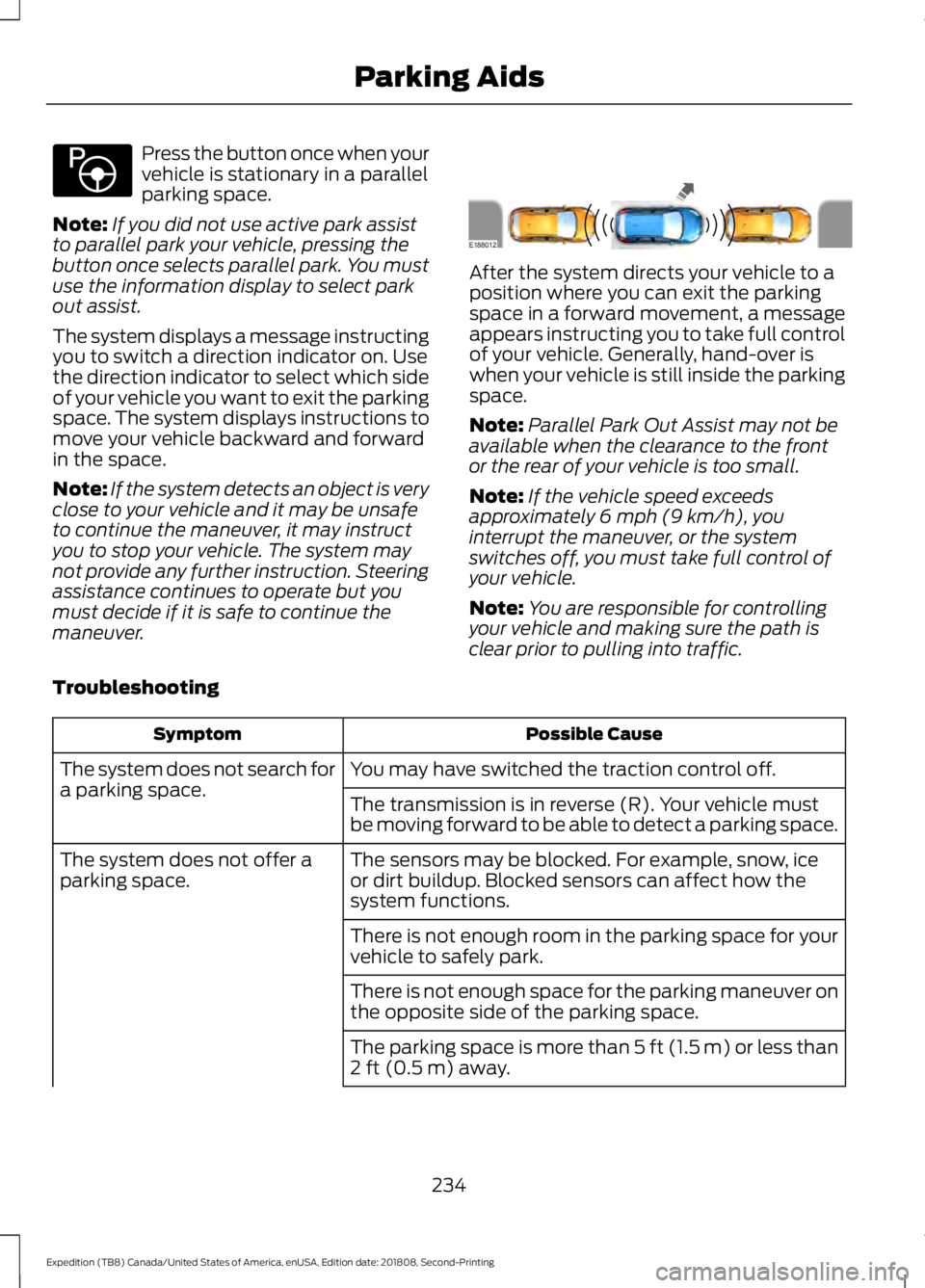 FORD EXPEDITION 2019 Owners Manual Press the button once when your
vehicle is stationary in a parallel
parking space.
Note: If you did not use active park assist
to parallel park your vehicle, pressing the
button once selects parallel FORD EXPEDITION 2019 Owners Manual Press the button once when your
vehicle is stationary in a parallel
parking space.
Note: If you did not use active park assist
to parallel park your vehicle, pressing the
button once selects parallel