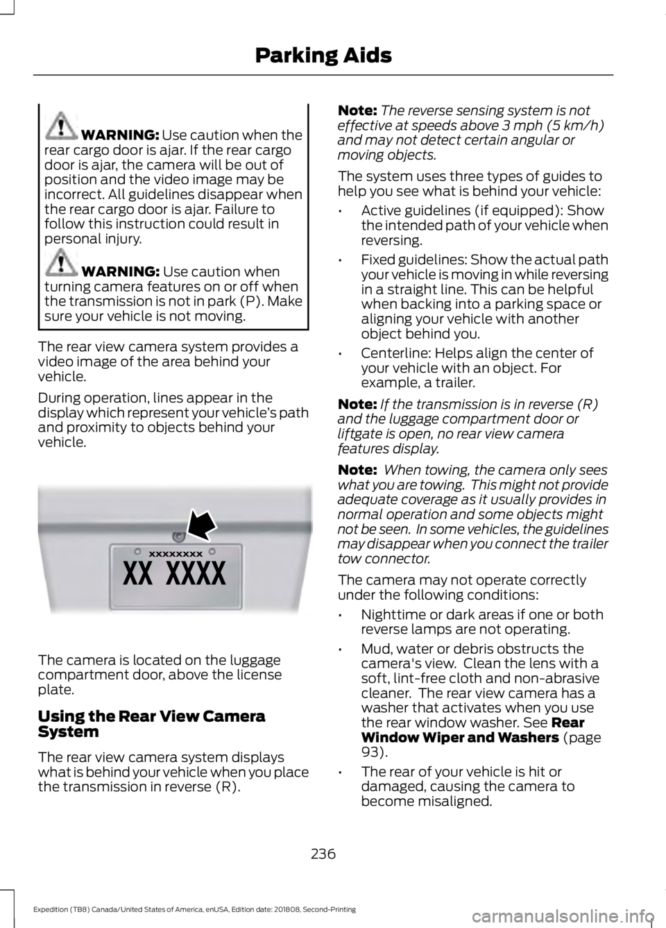 FORD EXPEDITION 2019 Owners Manual WARNING: Use caution when the
rear cargo door is ajar. If the rear cargo
door is ajar, the camera will be out of
position and the video image may be
incorrect. All guidelines disappear when
the rear c FORD EXPEDITION 2019 Owners Manual WARNING: Use caution when the
rear cargo door is ajar. If the rear cargo
door is ajar, the camera will be out of
position and the video image may be
incorrect. All guidelines disappear when
the rear c