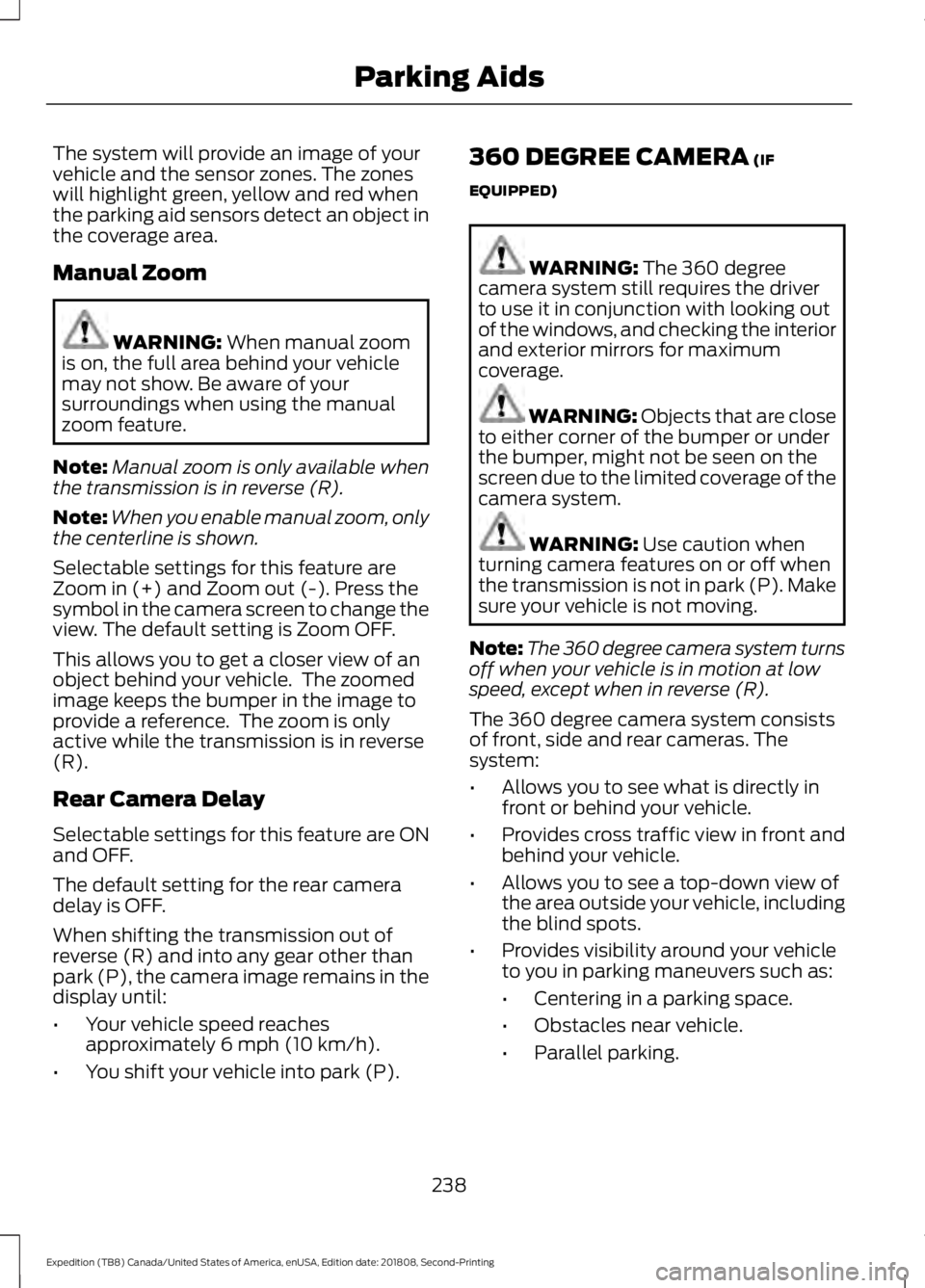 FORD EXPEDITION 2019 Owners Manual The system will provide an image of your
vehicle and the sensor zones. The zones
will highlight green, yellow and red when
the parking aid sensors detect an object in
the coverage area.
Manual Zoom
WA FORD EXPEDITION 2019 Owners Manual The system will provide an image of your
vehicle and the sensor zones. The zones
will highlight green, yellow and red when
the parking aid sensors detect an object in
the coverage area.
Manual Zoom
WA