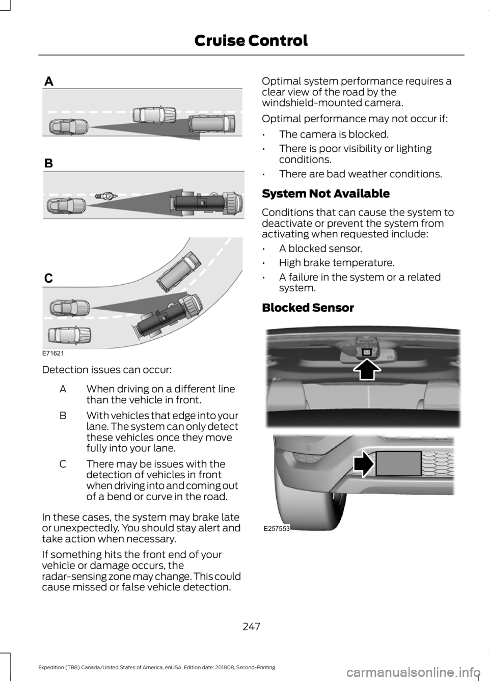 FORD EXPEDITION 2019 Owners Manual Detection issues can occur:
When driving on a different line
than the vehicle in front.
A
With vehicles that edge into your
lane. The system can only detect
these vehicles once they move
fully into yo FORD EXPEDITION 2019 Owners Manual Detection issues can occur:
When driving on a different line
than the vehicle in front.
A
With vehicles that edge into your
lane. The system can only detect
these vehicles once they move
fully into yo