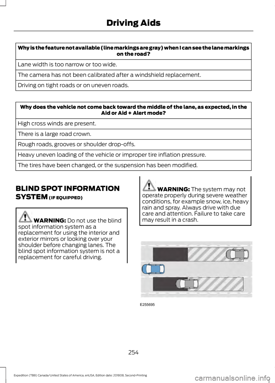 FORD EXPEDITION 2019 Owners Manual Why is the feature not available (line markings are gray) when I can see the lane markings
on the road?
Lane width is too narrow or too wide.
The camera has not been calibrated after a windshield repl FORD EXPEDITION 2019 Owners Manual Why is the feature not available (line markings are gray) when I can see the lane markings
on the road?
Lane width is too narrow or too wide.
The camera has not been calibrated after a windshield repl