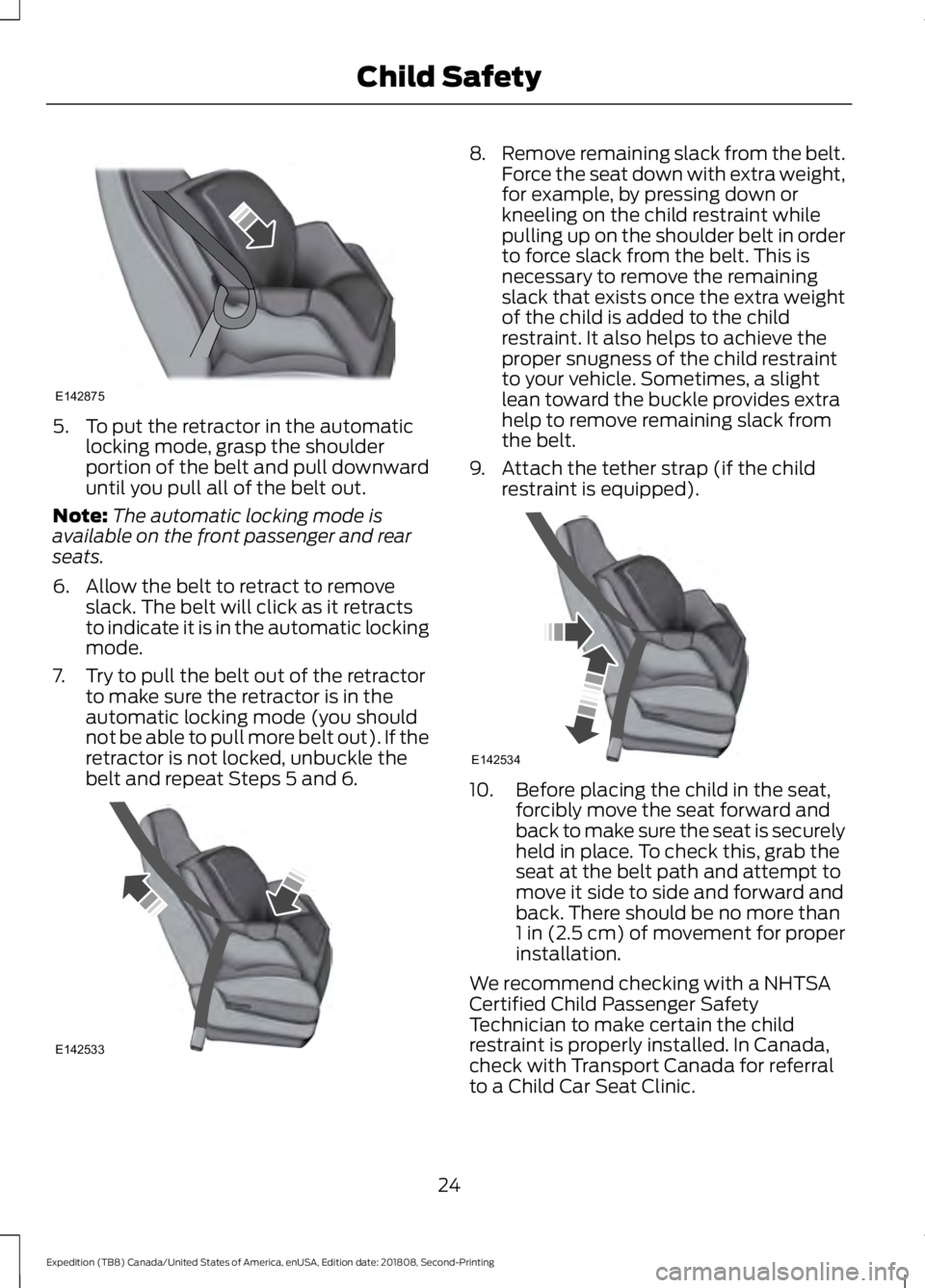 FORD EXPEDITION 2019  Owners Manual 5. To put the retractor in the automatic
locking mode, grasp the shoulder
portion of the belt and pull downward
until you pull all of the belt out.
Note: The automatic locking mode is
available on the