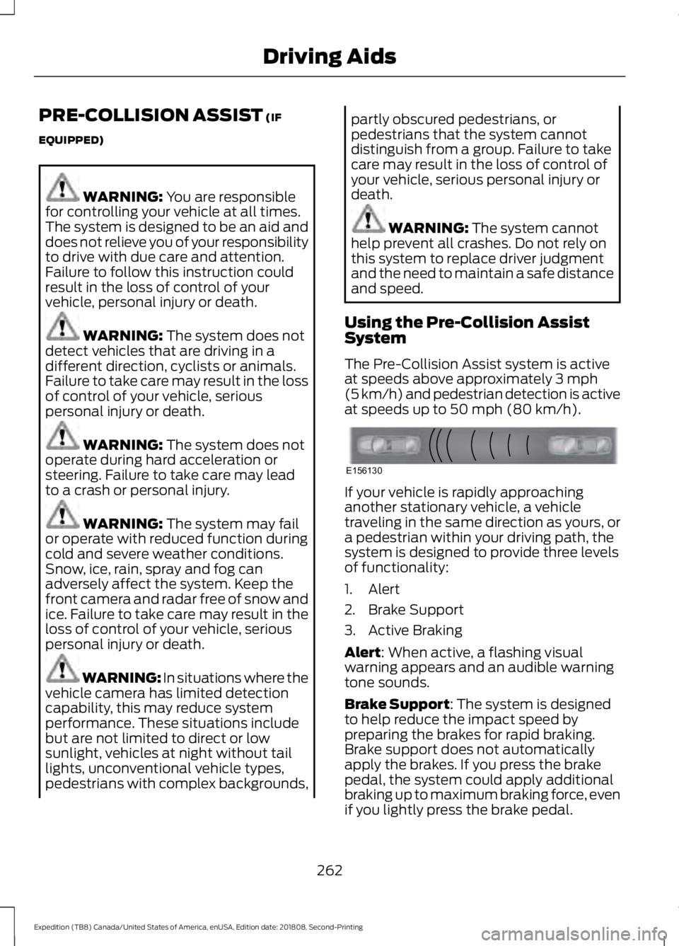 FORD EXPEDITION 2019 Owners Manual PRE-COLLISION ASSIST (IF
EQUIPPED) WARNING:
You are responsible
for controlling your vehicle at all times.
The system is designed to be an aid and
does not relieve you of your responsibility
to drive FORD EXPEDITION 2019 Owners Manual PRE-COLLISION ASSIST (IF
EQUIPPED) WARNING:
You are responsible
for controlling your vehicle at all times.
The system is designed to be an aid and
does not relieve you of your responsibility
to drive