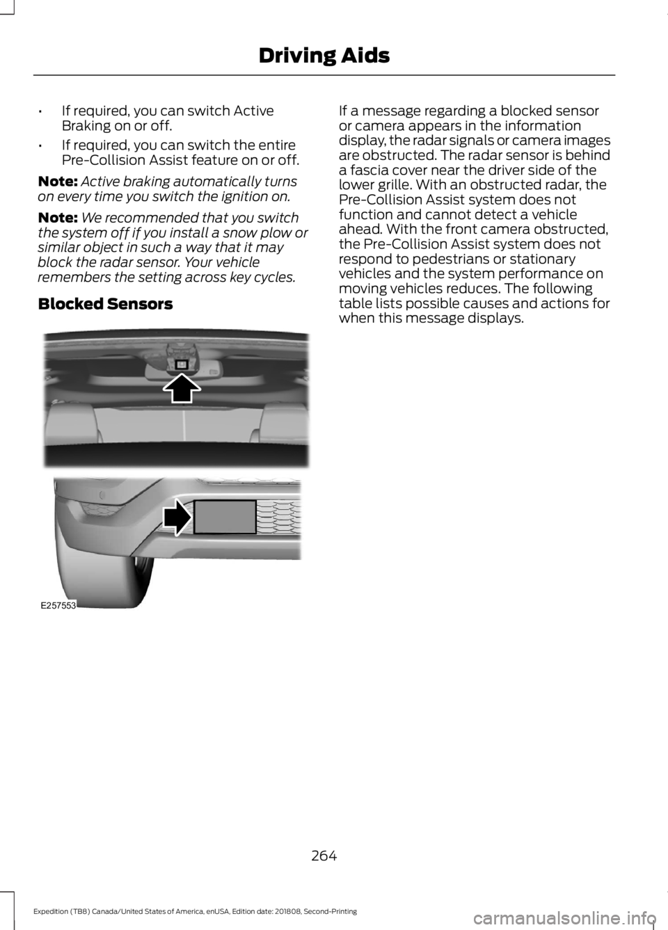 FORD EXPEDITION 2019 Owners Manual •
If required, you can switch Active
Braking on or off.
• If required, you can switch the entire
Pre-Collision Assist feature on or off.
Note: Active braking automatically turns
on every time you FORD EXPEDITION 2019 Owners Manual •
If required, you can switch Active
Braking on or off.
• If required, you can switch the entire
Pre-Collision Assist feature on or off.
Note: Active braking automatically turns
on every time you