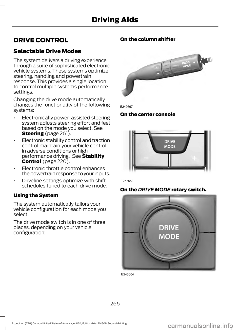 FORD EXPEDITION 2019 Owners Manual DRIVE CONTROL
Selectable Drive Modes
The system delivers a driving experience
through a suite of sophisticated electronic
vehicle systems. These systems optimize
steering, handling and powertrain
resp FORD EXPEDITION 2019 Owners Manual DRIVE CONTROL
Selectable Drive Modes
The system delivers a driving experience
through a suite of sophisticated electronic
vehicle systems. These systems optimize
steering, handling and powertrain
resp