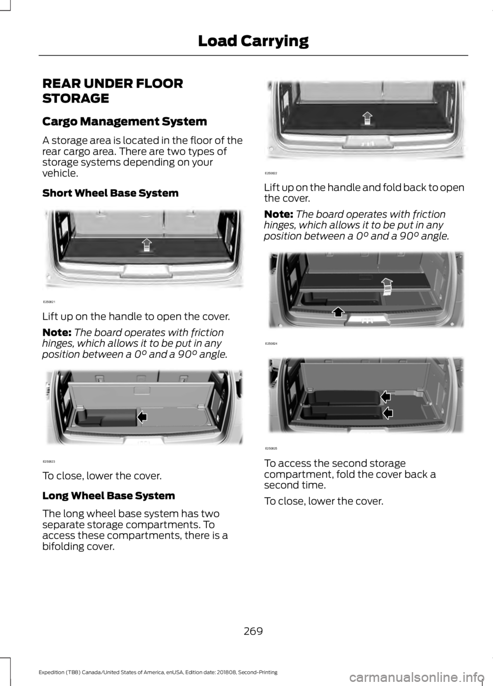FORD EXPEDITION 2019  Owners Manual REAR UNDER FLOOR
STORAGE
Cargo Management System
A storage area is located in the floor of the
rear cargo area. There are two types of
storage systems depending on your
vehicle.
Short Wheel Base Syste